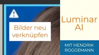 Luminar AI Bilder neu verknüpfen, verlorene Bildverknüpfung reparieren