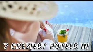 7 craziest hotels in the world