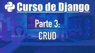 Curso de Django desde cero parte 3: Aplicación CRUD