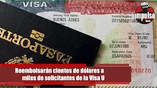 Reembolsarán cientos de dólares a miles de solicitantes de la Visa U | Noticiero Impulso News 24.11