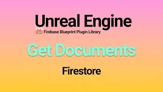 Unreal Engine: Get Documents in Firestore Database