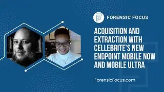 Acquisition And Extraction With Cellebrite’s New Endpoint Mobile Now And Mobile Ultra