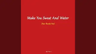 Make You Sweat And Water (Your Bunda Hot)