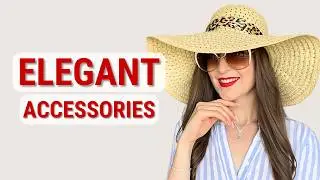 5 Summer Accessories EVERY Elegant Woman MUST Have