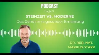🌿 PODCAST: Folge 3 - Steinzeit vs. Moderne | Dr. rer. nat. Markus Stark 🌿