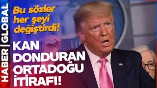 Trump'tan Kan Donduran Ortadoğu İtirafı!