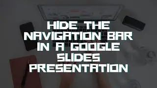 Hide Google Slides Presentation Navigation Bar