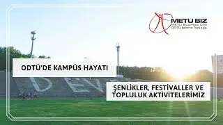 ODTÜ'DE KAMPÜS HAYATI / ŞENLİKLER, FESTİVALLER VE TOPLULUK AKTİVİTELERİMİZ