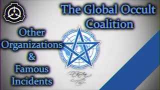 SCP | The Global Occult Coalition (GOC) | Other Organizations & Famous Incidents