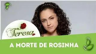 Teresa | A Morte de Rosinha