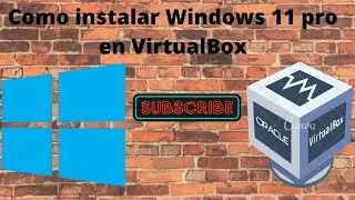 Como instalar Windows 11 pro en VirtualBox