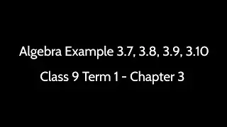 Chapter 3.Algebra-9th Term 1 Example (3.7, 3.8, 3.9, 3.10)