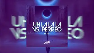 Uh La La La Vs. Perreo (RKT) - Tomy DJ