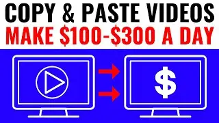 Copy & Paste Videos on YouTube and Make $100-$300 a Day (ON AUTOPILOT)