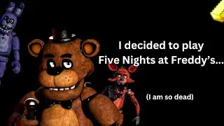 So I played Five Nights at Freddy's...