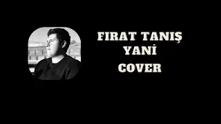 Fırat Tanış - Yani | COVER