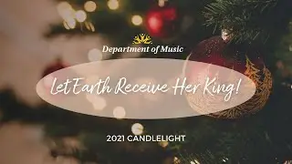Let Earth Receive Her King! — (2021 Candlelight)