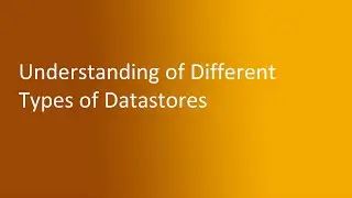 4.2 Understanding of Different Types of Datastores