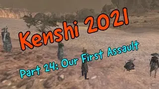 Kenshi 2021 Part 24: Our First Assault