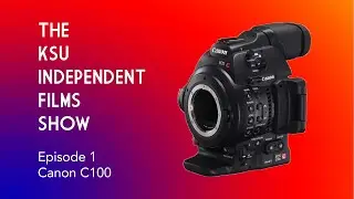 Everything You Need to Know About the Canon C100 | The KSUIF Show