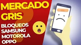BLOQUEOS vs Mercado gris en México - CELULARES
