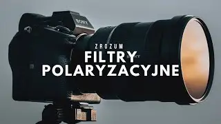 Potrafisz używać filtra CPL? Polaryzacja - jak tego używać w fotografii