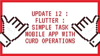 Update 12 : Flutter : Simple Task Mobile App with CURD Operations