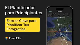 Entendiendo el Planificador de PhotoPills (de Principiante a Profesional)