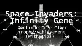 [Space Invaders: Infinity Gene] Continue-Free Clear Trophy/Achievement (With Tips)