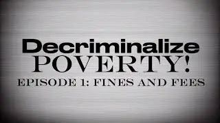 Decriminalize Poverty! Explained: Fines and Fees