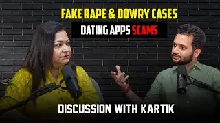 False Rape II Dowry Cases II Dating Apps Scams II Discussion with Kartik