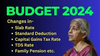 Budget 2024 : Changes in Slab Rate Standard Deduction Capital Gains Tax Rate TDS Rate Family Pension