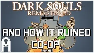 Dark Souls: Remastered And How It Ruined Co-op (For me)