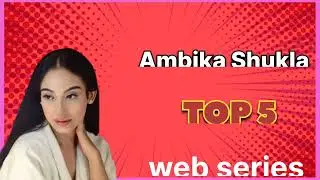 Ambika Shukla ALL WEB SERIES Names .