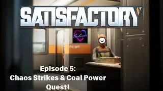 Satisfactory Episode 5 - Chaos Strikes & Coal Power Quest!