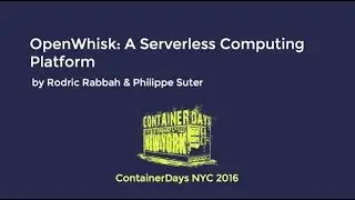 OpenWhisk: A Serverless Computing Platform (by Rodric Rabbah & Philippe Suter)