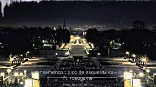 /r/osugame sings pensamento tipico de esquerda caviar (Gangsta)