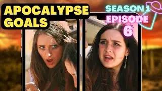 Apocalypse Goals S1 Episode 6
