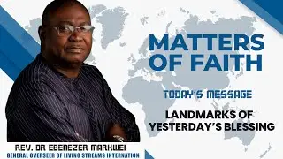 Rev Dr Ebenezer Markwei, MATTERS OF FAITH, Landmarks of yesterday’s blessing