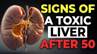 Watch Out For The Warnings Signs of a Toxic Liver After 50