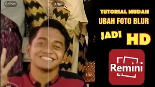 Tutorial Praktis Ubah Foto Blur Jadi HD  Menggunakan REMINI [Apk Ukuran 23 MB]