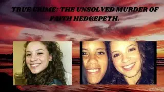 True Crime: The Unsolved Murder Of Faith Hedgepeth.