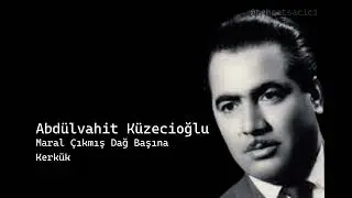 abdülvahit küzecioğlu maral çıkmış dağ başına kerkük