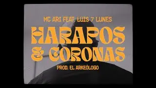 MC Ari & El Arkeólogo - HARAPOS & CORONAS feat. Luis7Lunes