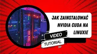 Jak zainstalować NVIDIA CUDA na Linuxie - Prosty poradnik