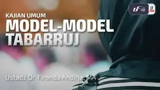 Model-Model Tabarruj - Ustadz dr. Firanda Andirja M.A