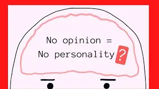 If I don't have an opinion, do I not have a personality?  Pondering on personality