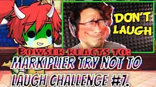 Bowser reacts to: Markiplier try not to laugh challenge #7 - Gacha Life 2 reaction. 🤣