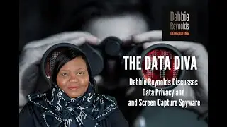 Debbie Reynolds, "TheData Diva", Discusses Data Privacy And Screen Capture Spyware