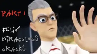 Felix - Miraculous CRACKS Part 1
